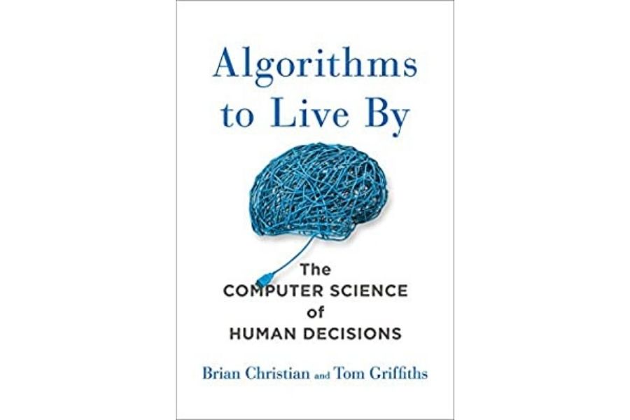  Algorithms to Live By: The Computer Science of Human Decisions