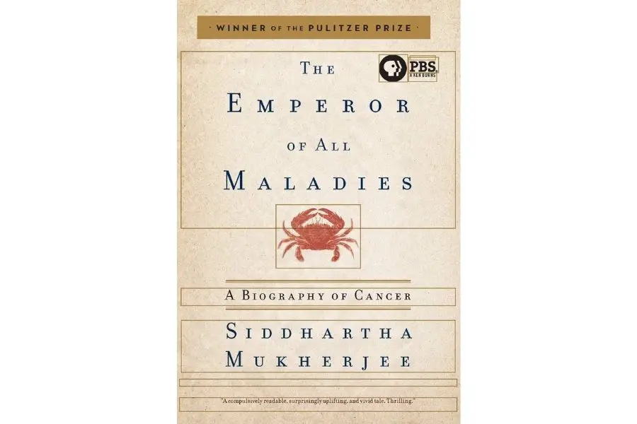 The Emperor of all Maladies: A biography of cancer by Siddharth Mukherjee