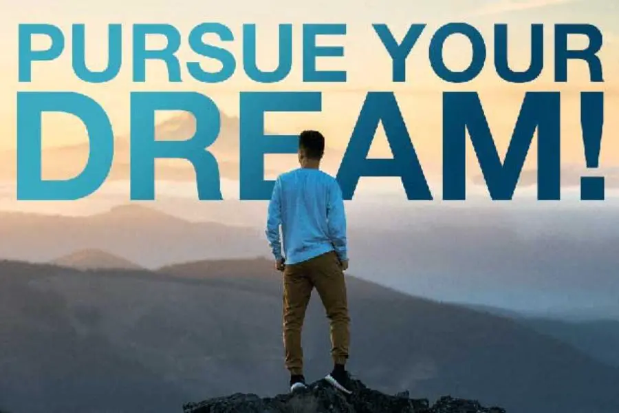 pursue your dream.