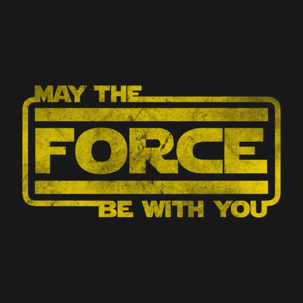 “May the force be with you” Star Wars Franchise