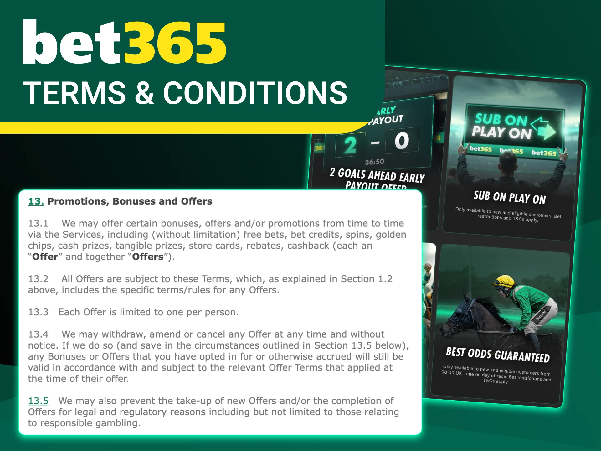 Read and comply with Bet365 bonus terms and conditions and requirements.