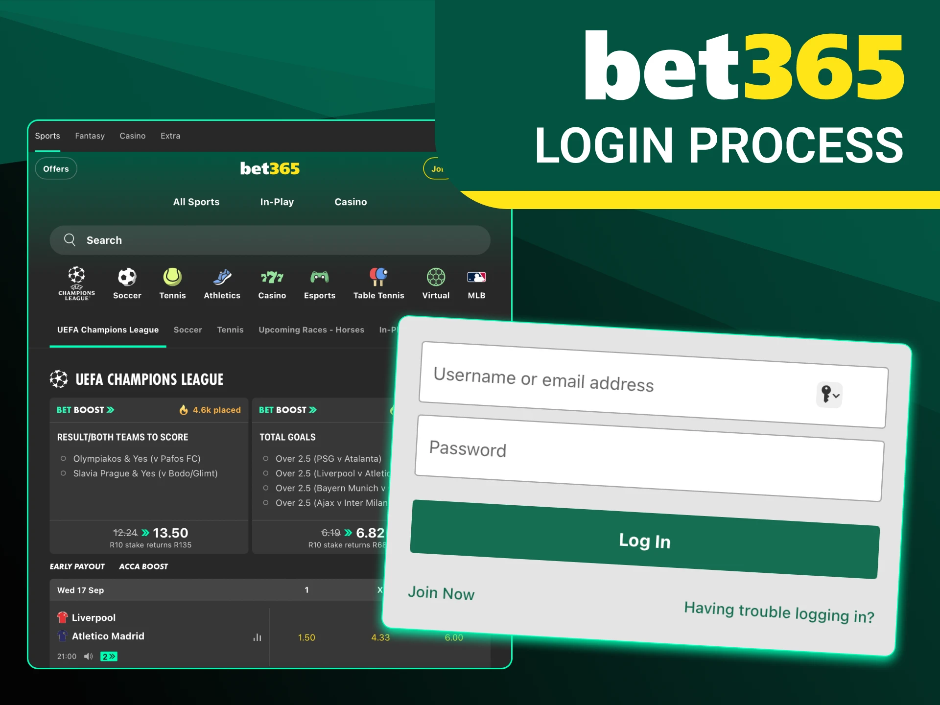 Use the details you entered during registration to log in to Bet365.